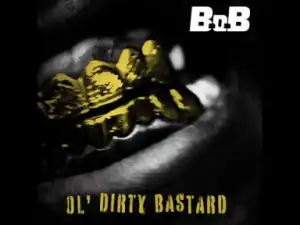 B.o.b – Ol’ Dirty Bastard